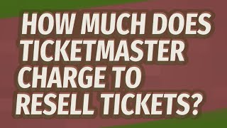 How much does Ticketmaster charge to resell tickets [upl. by Gnex]