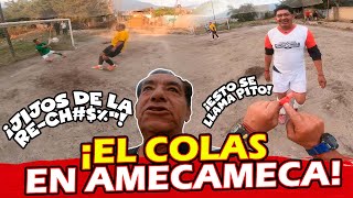 ⚽🤬 El Colas en Amecameca 🤬⚽ [upl. by Cheke]