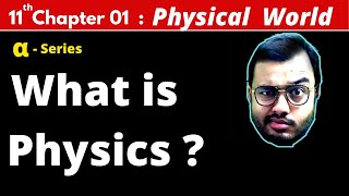 ALPHA Class 11 Physics Chapter 1  Physical World  What is Physics  JEE MAINS  NEET [upl. by Upton]