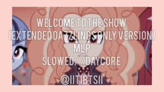 Welcome to the Show extended Dazzlings only version MLP sloweddaycore [upl. by Aisena]