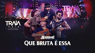 QUE BRUTA É ESSA TRAIA VÉIA JN KARAOKE [upl. by Nanah]