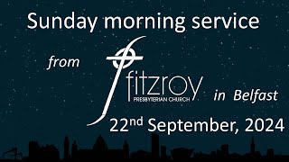 Morning service for Sunday 22nd September 2024 from Fitzroy Presbyterian Church Belfast [upl. by Netniuq]