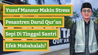 Yusuf Mansur Makin Stress  Pesantren Darul Quran Sepi Ditinggal Santri Efek Mubahalah [upl. by Ppilihp]