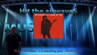 The Pretenders  I´ll stand by you  Remix 2018 [upl. by Sundberg381]