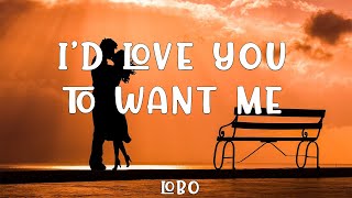 Lobo  Id love you to want me  Lyrics [upl. by Donell859]