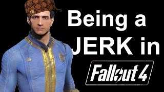 Being a Jerk in Fallout 4 [upl. by Atsyrk580]