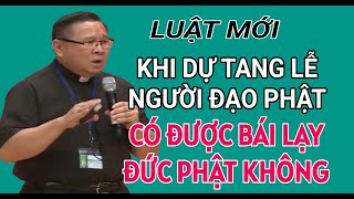 KHI DỰ TANG LỄ NGƯỜI ĐẠO PHẬT THÌ CÓ ĐƯỚC BÁI LẠY ĐỨC PHẬT KHÔNG  CHA HY GIẢNG amp GIẢI ĐÁP THẮC MẮC [upl. by Sibella]