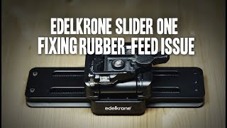 edelkrone SliderOne  fixing the Rubberfeed Issue [upl. by Tuinenga]