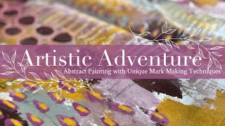 Artistic Adventure Abstract Painting with Unique Mark Making [upl. by Bary]