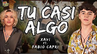 Xavi Fabio Capri  Tu Casi Algo LetraLyrics [upl. by Naujit]