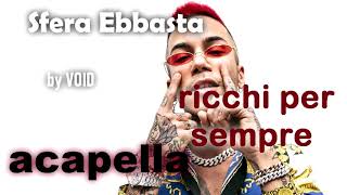 RicchiPerSempre sfera ebbasta ACAPELLA [upl. by Erised]