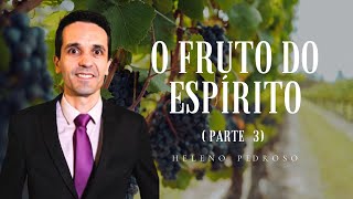 O fruto do Espírito Parte 3  Heleno Pedroso [upl. by Htebezile]