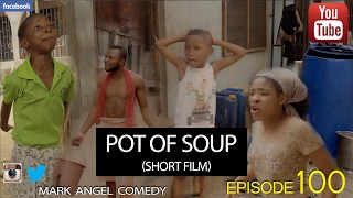 POT OF SOUP  Short Film Mark Angel Comedy Episode 100 [upl. by Nerhe]