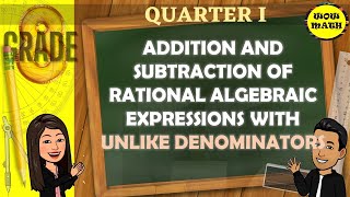 ADDITION AND SUBTRACTION OF RATIONAL ALGEBRAIC EXPRESSION WITH UNLIKE DENOMINATORS GRADE 8 MATH Q1 [upl. by Jahncke]