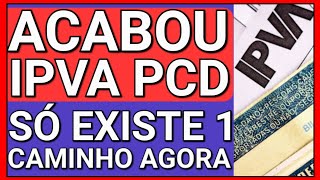 ACABOU AGORA SÓ RESTA 1 CAMINHO PARA A ISENÇÃO DE IPVA PCD [upl. by Oznofla]