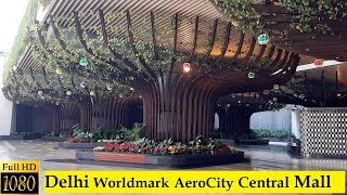 Delhi AeroCity Central Mall Tour  Worldmark  Aerocity  Worldmark Aerocity Mall  Full HD 1080 [upl. by Solahcin774]