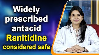 Widely prescribed antacid Ranitidine considered safe [upl. by Rol]