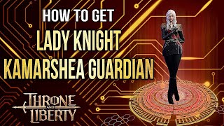 Throne and Liberty How to Get Lady Knight Kamarshea Guardian Transformation Demons Test [upl. by Anilad]