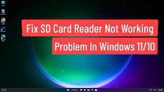 Fix SD Card Reader Not Working Problem In Windows 1110 [upl. by Verner]