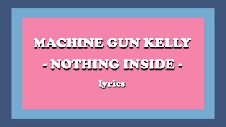 nothing inside  Machine Gun Kelly Lyrics [upl. by Rednijar266]