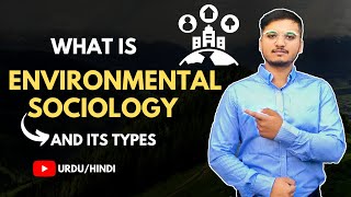 What is Environmental Sociology amp Its Types Urdu  Hindi [upl. by Anamuj]