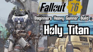 Fallout 76 Beginners Heavy Gunner Build  Holy Titan fallout fallout76 [upl. by Ahsikin]