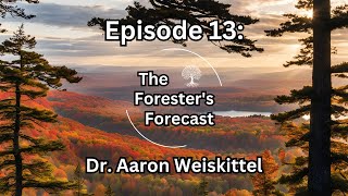 Episode 13 Dr Aaron Weiskittel [upl. by Sikes]