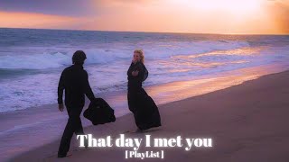 PlayList  That day I met you [upl. by Aynos]