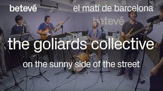 The Goliards Collective On the sunny side of the street  Acústics  betevé [upl. by Etnoj]