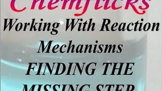 Reaction Mechanisms—Finding the Missing Stepmp4 [upl. by Moonier]