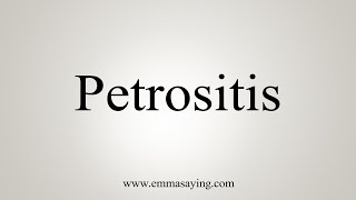 How To Say Petrositis [upl. by Ennirak]