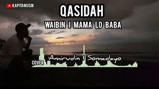 QASIDAH WAIBIN I MAMA LO BABA Cover Amirudin I Somadayo [upl. by Enyawad]