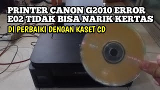 printer canon g2010 error e02 tidak bisa narik kertas di perbaiki dengan kaset cd [upl. by Swanson]