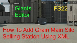 Giants Editor Tutorial  How To Add Grain Main Silo Selling Station Using XML  Beginner FS22 [upl. by Picco]