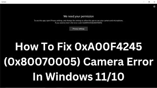 How To Fix 0xA00F4245 0x80070005 Camera Error In Windows 1110 [upl. by Genia]