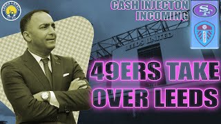 49ers BUY LEEDS NEW ERA BEGINS with CASH INJECTION [upl. by Hunt]