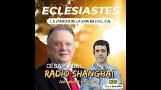 César Vidal Eclesiastes primera parte ☀️Radio Shanghai 461 [upl. by Sterling557]