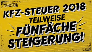 KFZSteuer 2018 I Teilweise fünfache Steigerung [upl. by Simmonds]