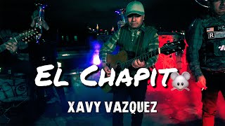 El Chapito  Xavy Vazquez [upl. by Booker]