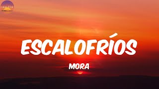 ESCALOFRÍOS  Mora LetraLyrics [upl. by Refinej415]