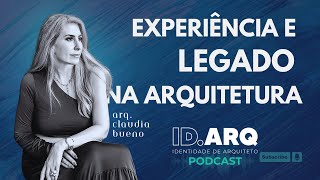 EXPERIÊNCIA E LEGADO NA ARQUITETURA  ARQ CLAUDIA BUENO [upl. by Shornick]