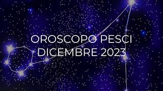 Oroscopo Pesci Dicembre 2023 [upl. by Ennaul492]