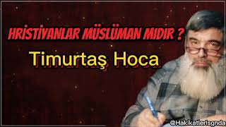 HRİSTİYANLAR MÜSLÜMAN MIDIR  Timurtaş Hoca [upl. by Blair]