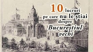 10 lucruri pe care nu le știai despre Bucureștiul vechi [upl. by Initirb500]