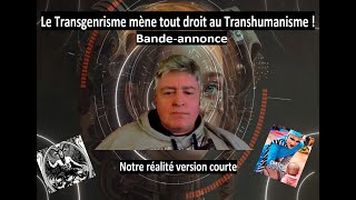 Bandeannonce  Le Transgenrisme mène tout droit au Transhumanisme [upl. by Enitsirhc659]