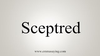 How To Say Sceptred [upl. by Sorensen]