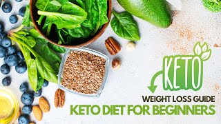 Keto Weight Loss Guide Keto Diet for Beginners [upl. by Nofets882]