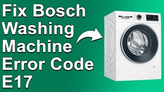 How To Fix Bosch Washing Machine Error Code E17  Meaning Causes amp Solutions Prompt Troubleshoot [upl. by Ahsain688]