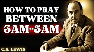 Pray Like This Between 3AM amp 5AM for Miraculous Breakthroughs Healing and Protection  CS Lewis [upl. by Arelc]