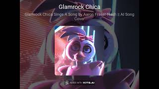 FNAF Security Breach Glamrock Chica AI Song Cover  Glamrock Chica Sings a Song by Aaron FraserNash [upl. by Payne]